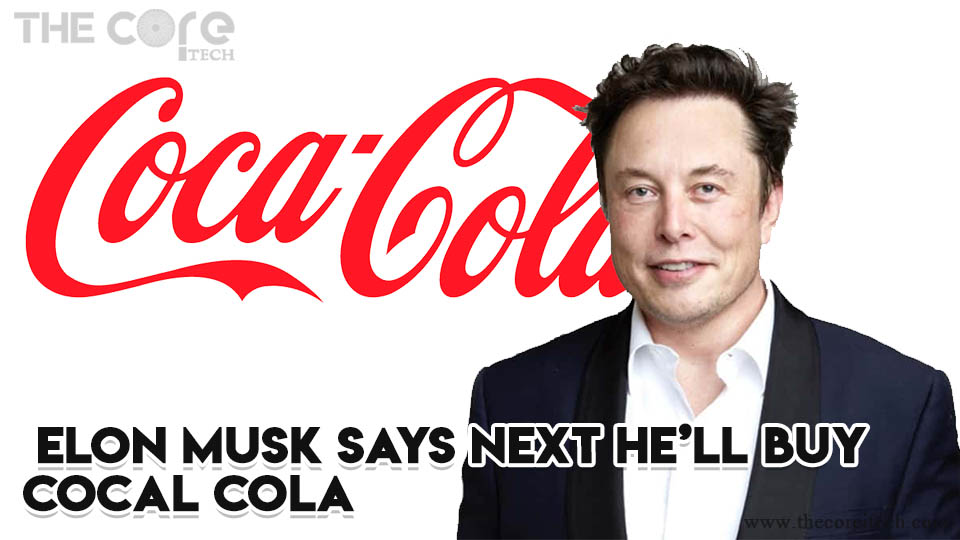 Elon Musk Says Next He'll Buy Cocal Cola
