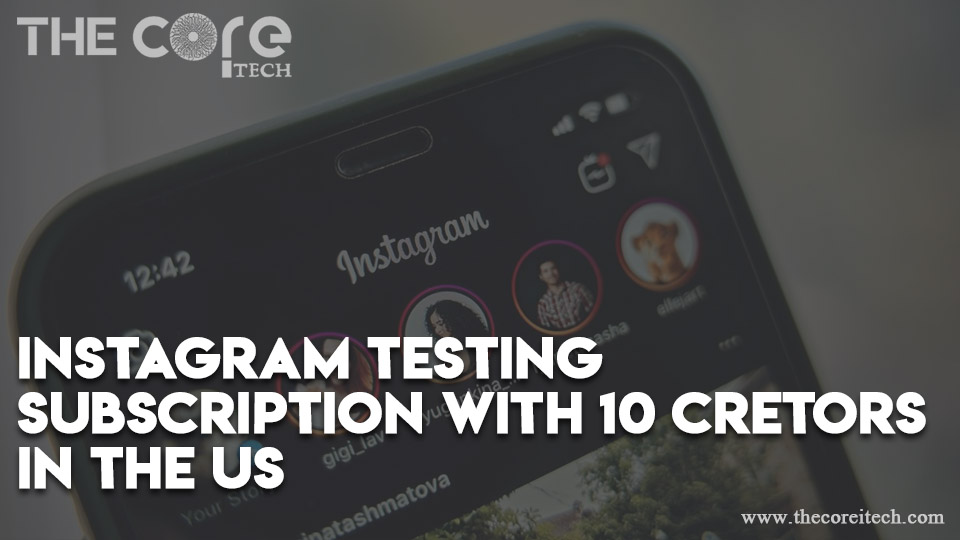 Instagram Testing Subscription with 10 Cretors in the US