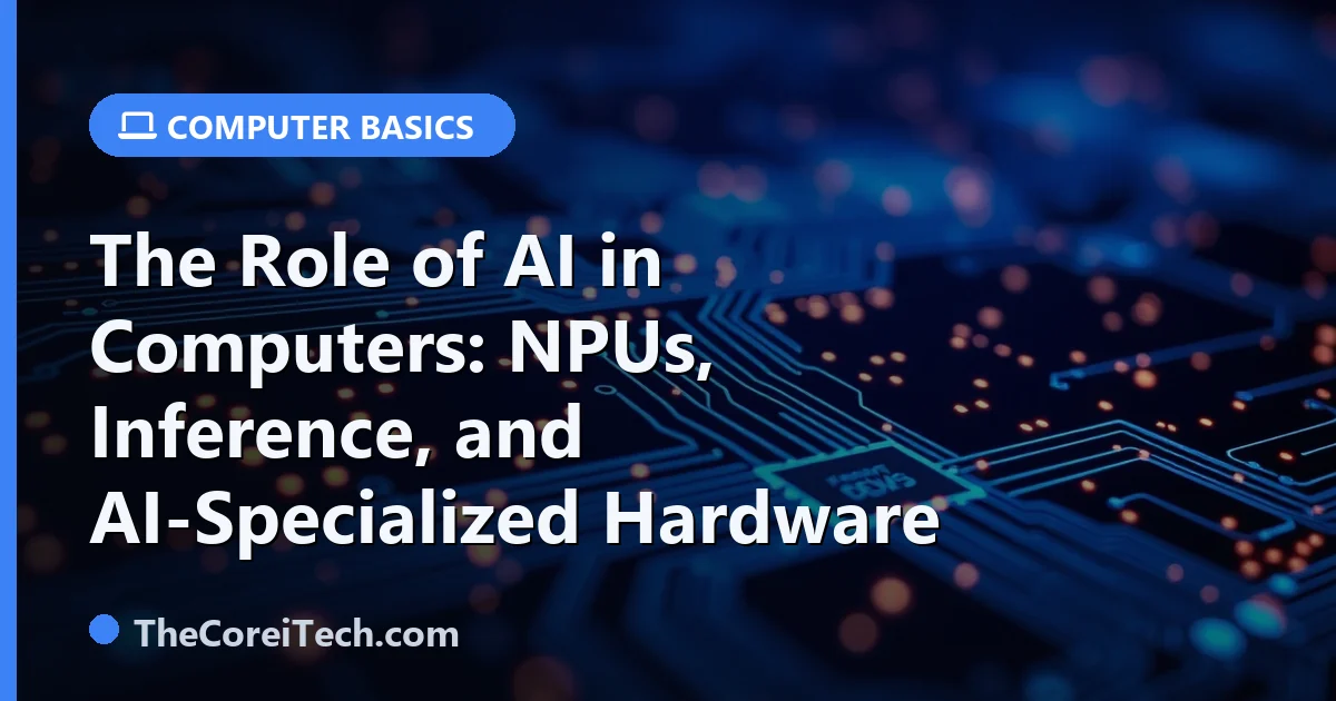 The Role of AI in Computers: NPUs, Inference, and AI-Specialized Hardware
