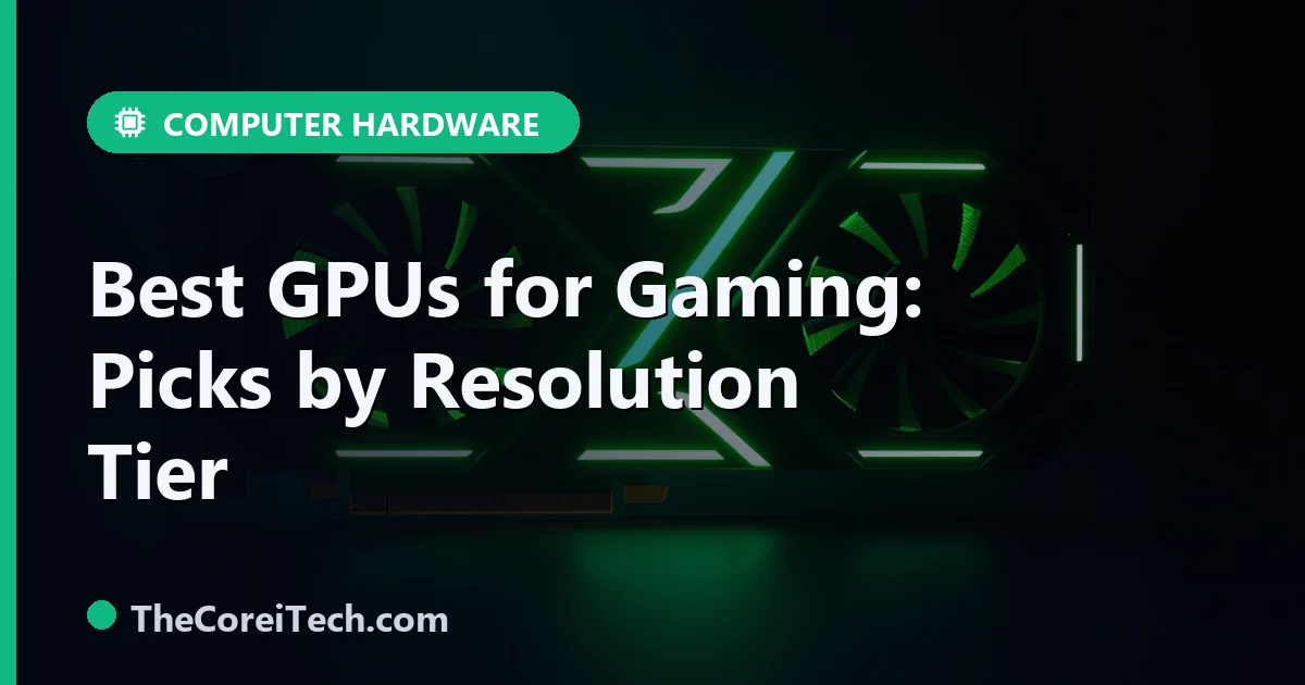 Best GPUs for Gaming: Top Picks for 1080p, 1440p & 4K