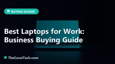 Best Laptops for Work: Business Buying Guide - TheCoreiTech.com