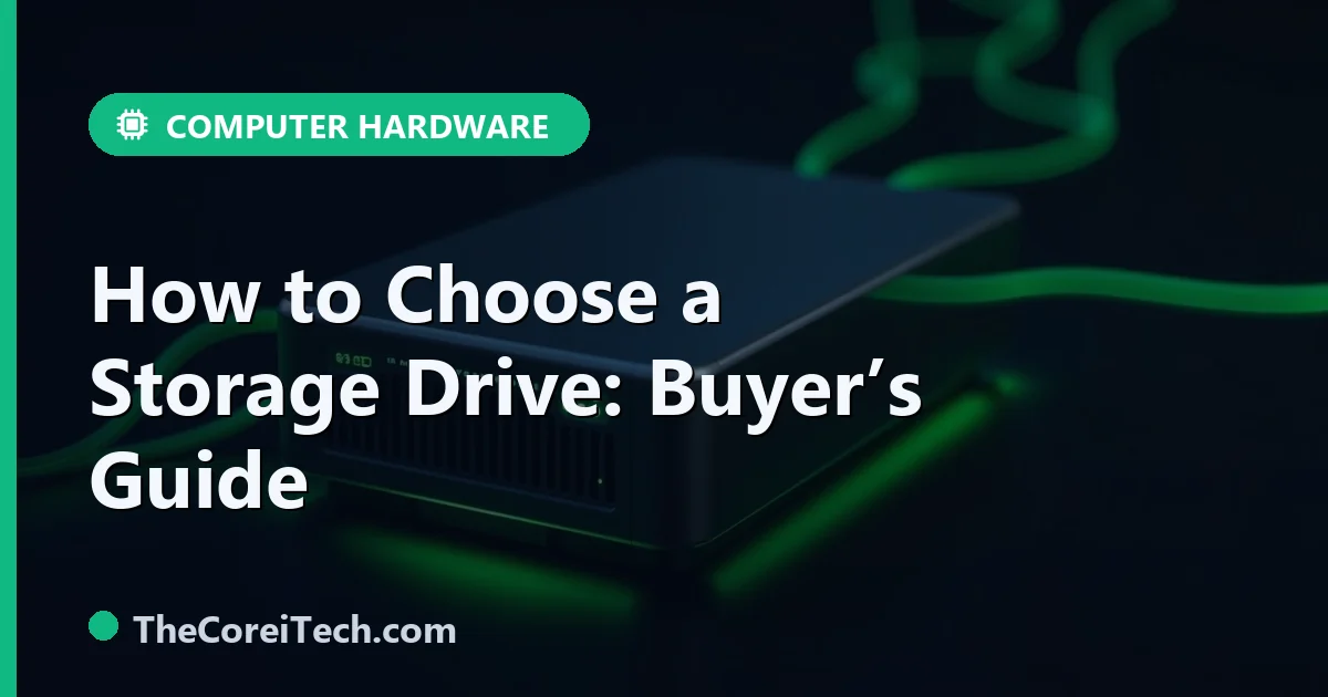 How to Choose a Storage Drive: Capacity, Speed & Type