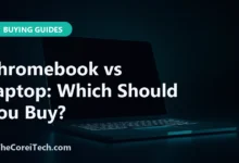 Chromebook vs Laptop: Which Should You Buy? - TheCoreiTech.com