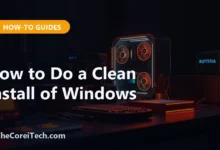 How to Do a Clean Install of Windows - TheCoreiTech.com
