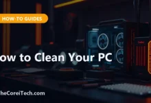 How to Clean Your PC - TheCoreiTech.com