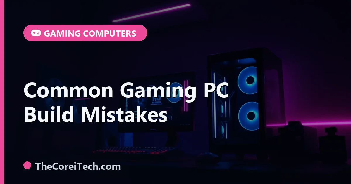 Common Gaming PC Build Mistakes to Avoid