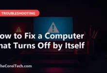How to Fix a Computer That Turns Off by Itself - TheCoreiTech.com
