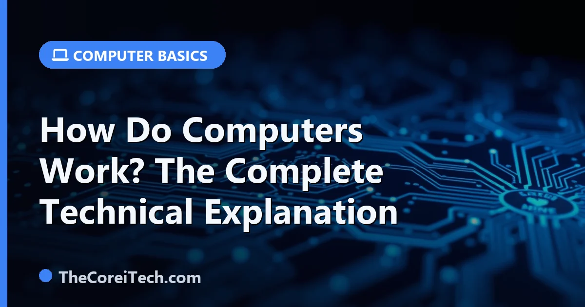 Computer Finally Works How Do Computers Work? The Complete Technical Explanation