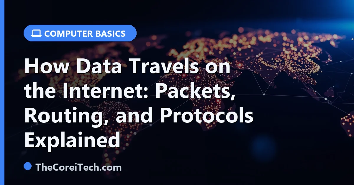 How Data Travels on the Internet: Packets, Routing, and Protocols Explained