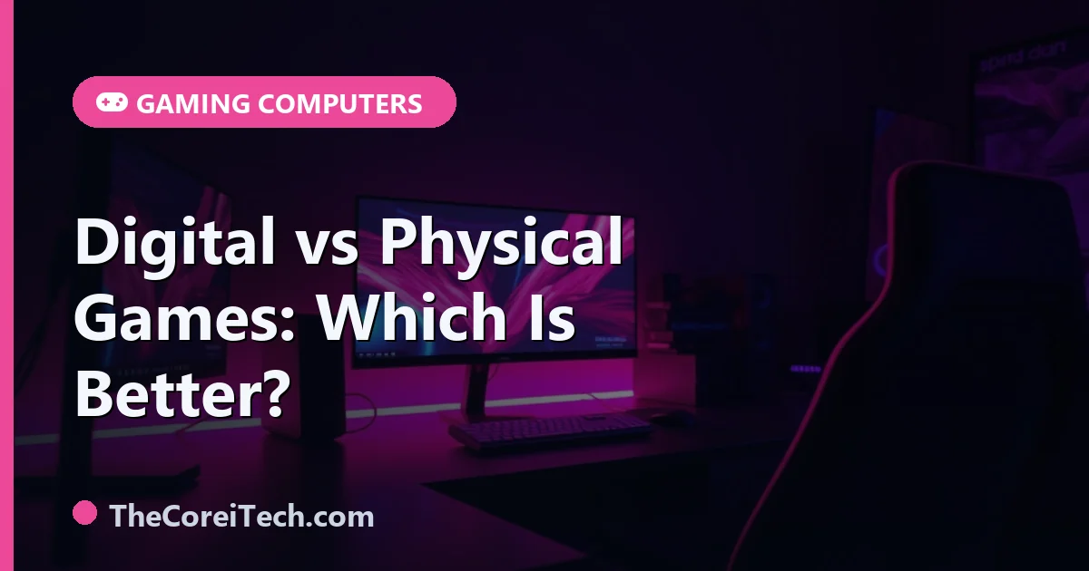 Digital vs Physical Games: Pros and Cons Compared