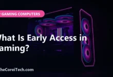 What Is Early Access in Gaming? - TheCoreiTech.com