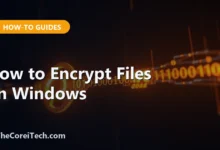 How to Encrypt Files on Windows - TheCoreiTech.com