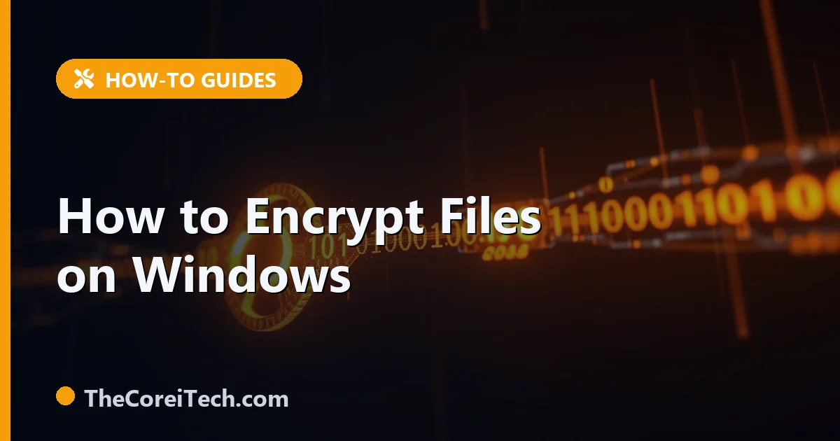 How to Encrypt Files on Windows: BitLocker and More