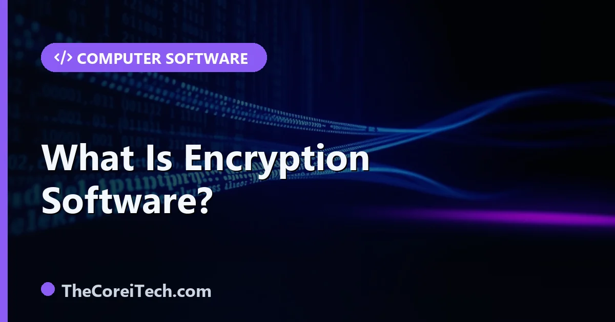 What Is Encryption Software? How It Protects Your Data