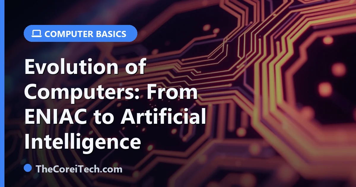 Evolution of Computers: From ENIAC to Artificial Intelligence | The Core IT