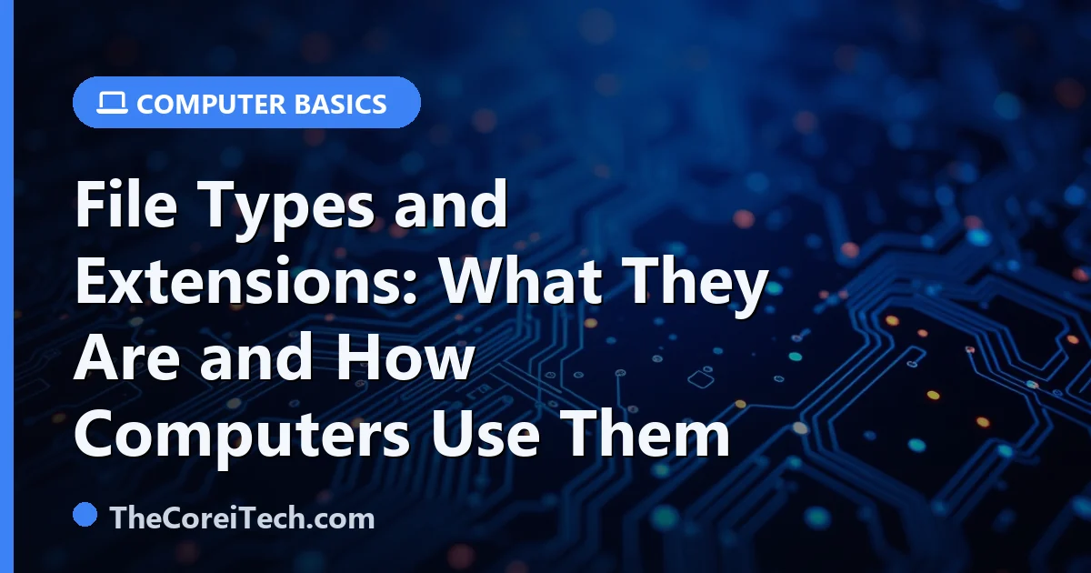 File Types and Extensions: What They Are and How Computers Use Them