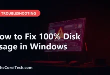 How to Fix 100% Disk Usage in Windows - TheCoreiTech.com