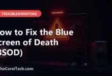 How to Fix the Blue Screen of Death (BSOD) - TheCoreiTech.com