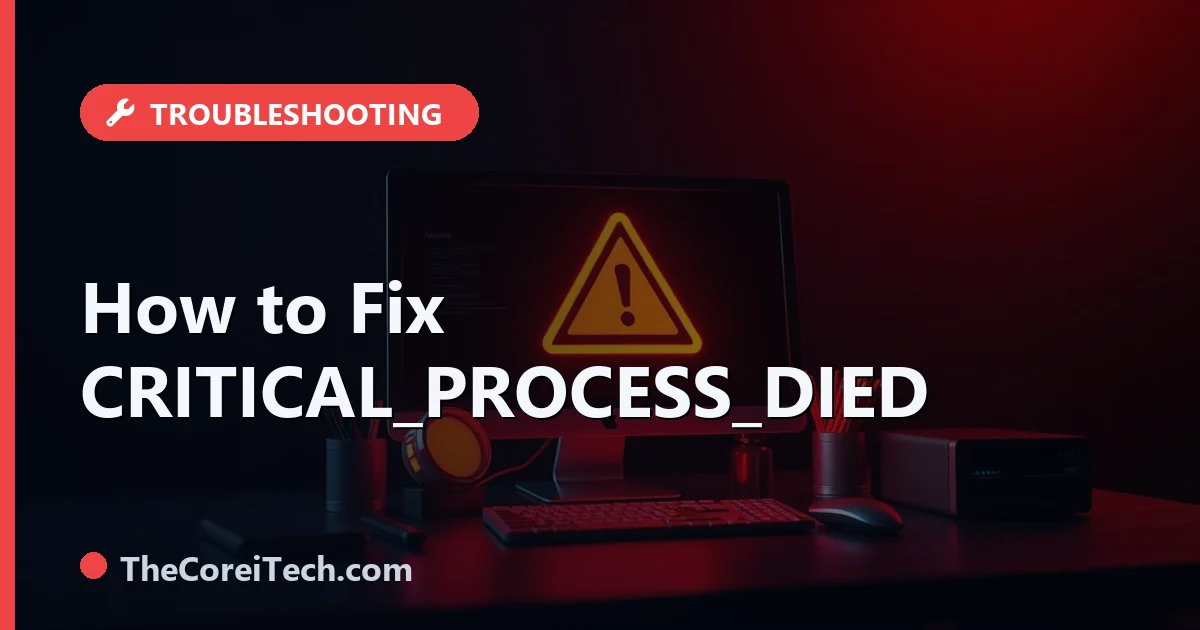 CRITICAL_PROCESS_DIED: How to Fix This Windows BSOD