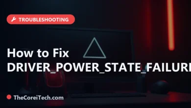 How to Fix DRIVER_POWER_STATE_FAILURE - TheCoreiTech.com