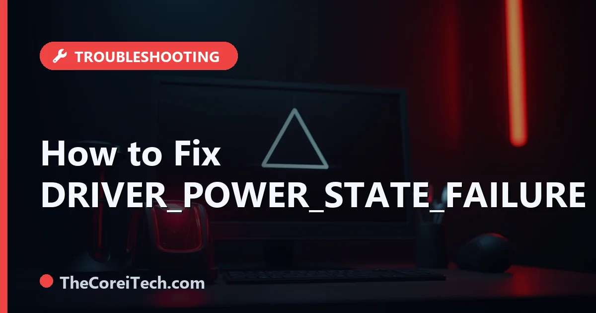 DRIVER_POWER_STATE_FAILURE: How to Fix This BSOD