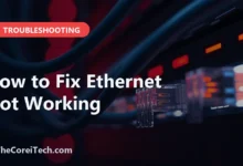 How to Fix Ethernet Not Working - TheCoreiTech.com