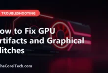 How to Fix GPU Artifacts and Graphical Glitches - TheCoreiTech.com