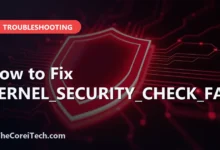 How to Fix KERNEL_SECURITY_CHECK_FAILURE - TheCoreiTech.com