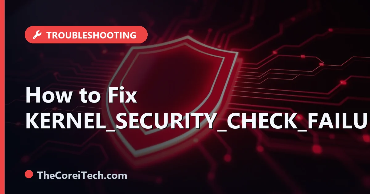 KERNEL_SECURITY_CHECK_FAILURE: How to Fix It