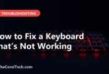 How to Fix a Keyboard That’s Not Working - TheCoreiTech.com