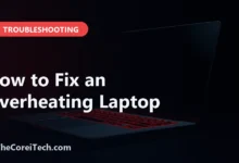 How to Fix an Overheating Laptop - TheCoreiTech.com