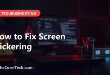 How to Fix Screen Flickering - TheCoreiTech.com