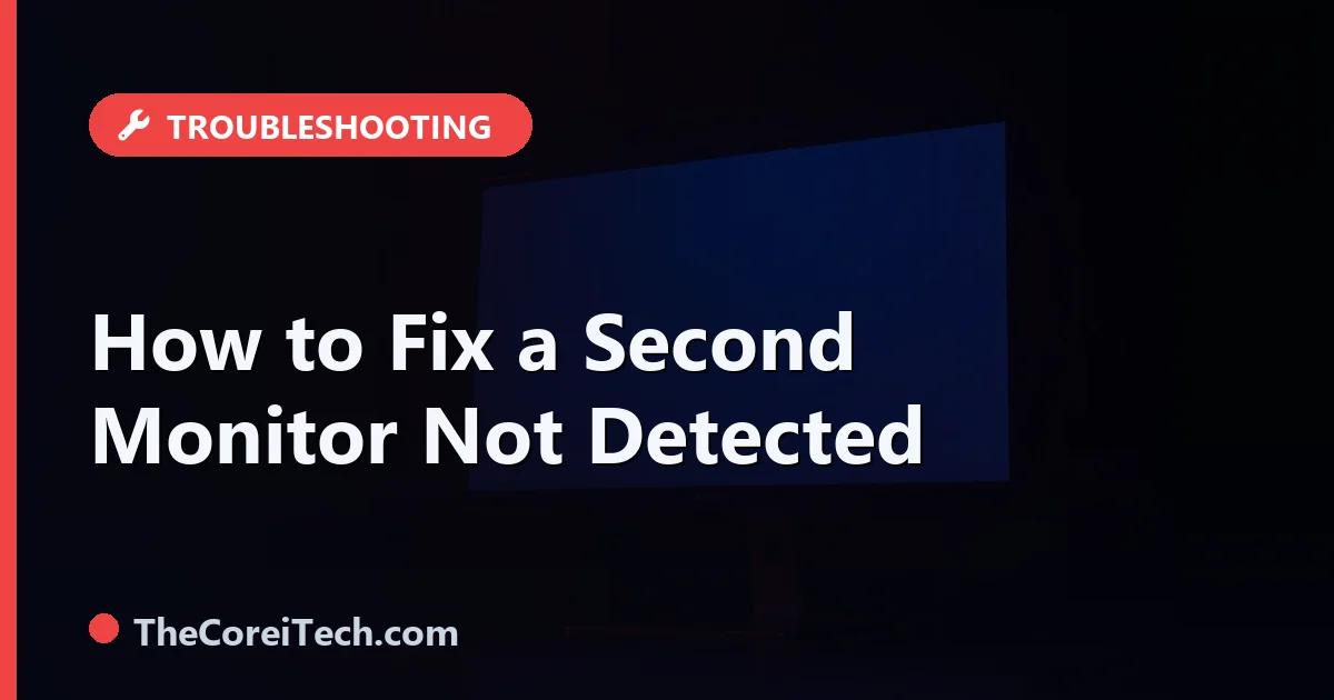 Second Monitor Not Detected: How to Fix Dual Displays