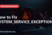 How to Fix SYSTEM_SERVICE_EXCEPTION - TheCoreiTech.com