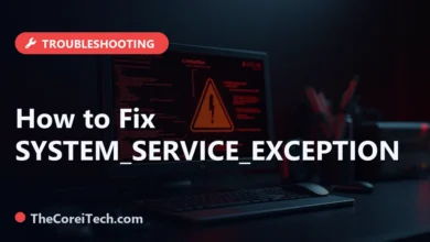 How to Fix SYSTEM_SERVICE_EXCEPTION - TheCoreiTech.com