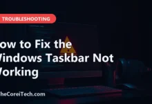 How to Fix the Windows Taskbar Not Working - TheCoreiTech.com