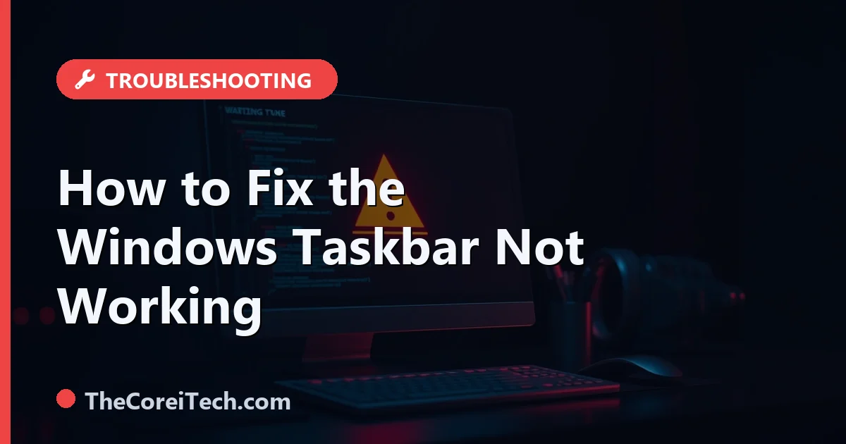 Taskbar Not Working: How to Fix a Frozen Windows Taskbar