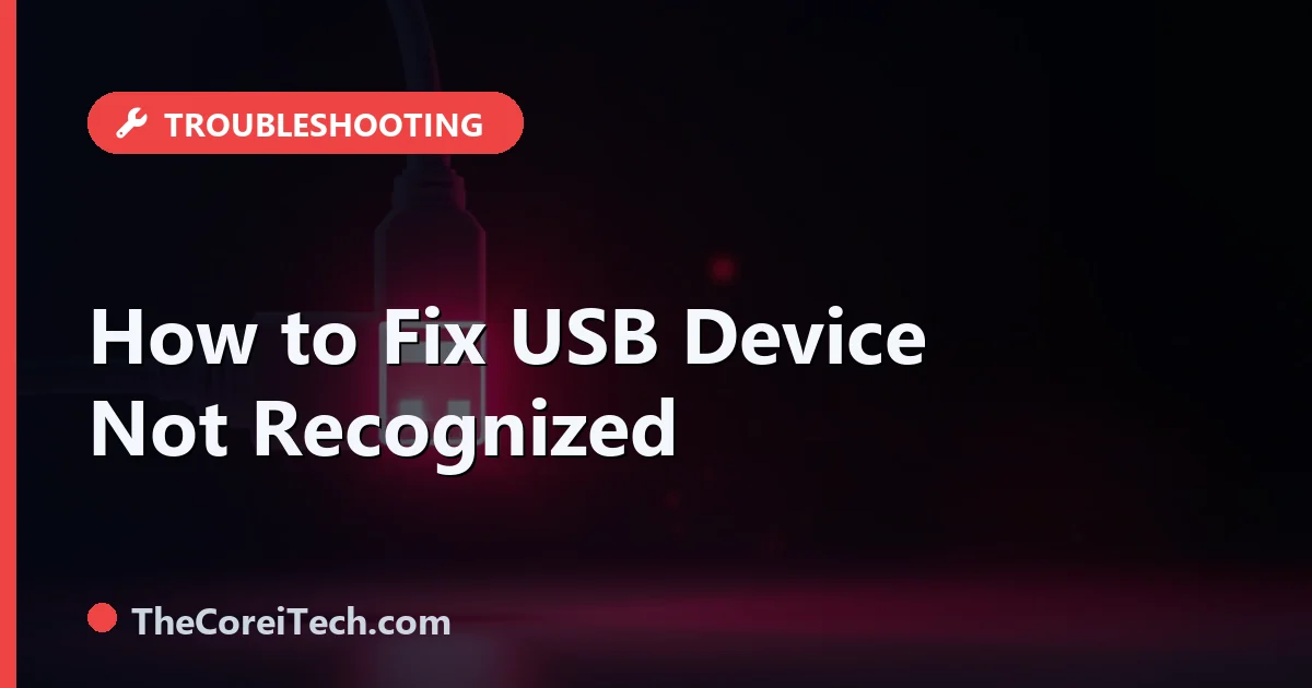 USB Device Not Recognized: How to Fix the Windows Error