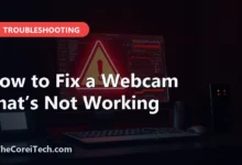 How to Fix a Webcam That’s Not Working - TheCoreiTech.com