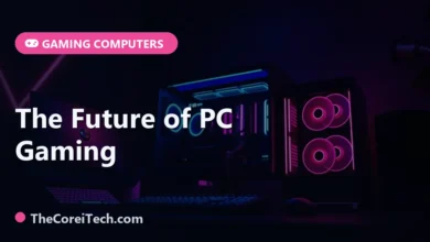 The Future of PC Gaming - TheCoreiTech.com