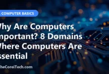 Why Are Computers Important? 8 Domains Where Computers Are Essential - TheCoreiTech.com