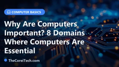 Why Are Computers Important? 8 Domains Where Computers Are Essential - TheCoreiTech.com