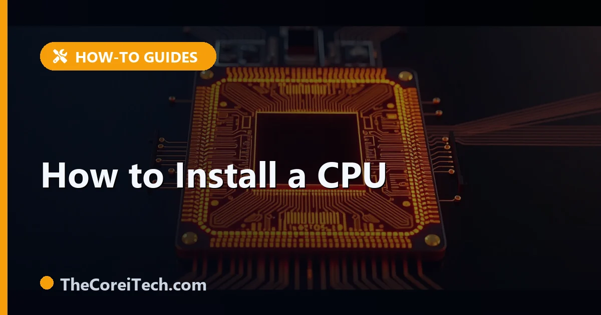 How to Install a CPU: Intel and AMD Step-by-Step