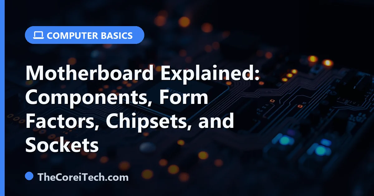 Motherboard Explained: Components, Form Factors, Chipsets, and Sockets