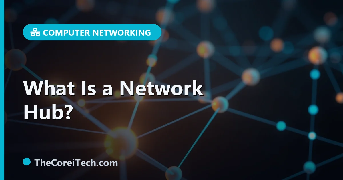 Network Cub What Is a Network Hub? - TheCoreiTech