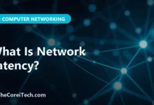 What Is Network Latency? - TheCoreiTech.com
