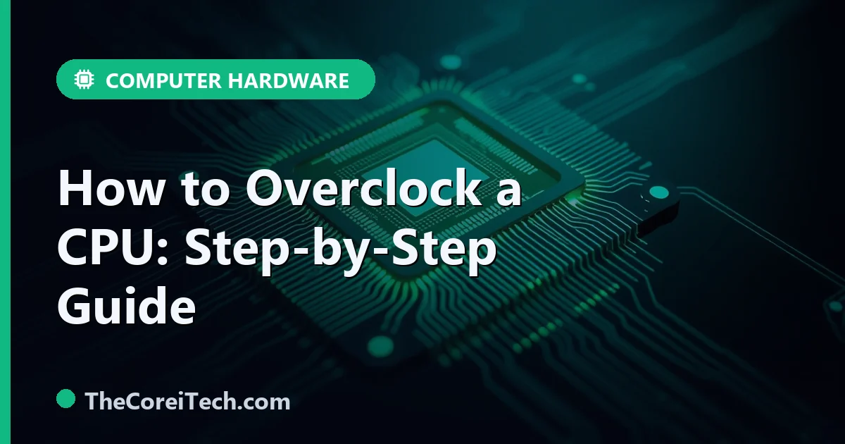 How to Overclock a CPU Safely: Step-by-Step Guide