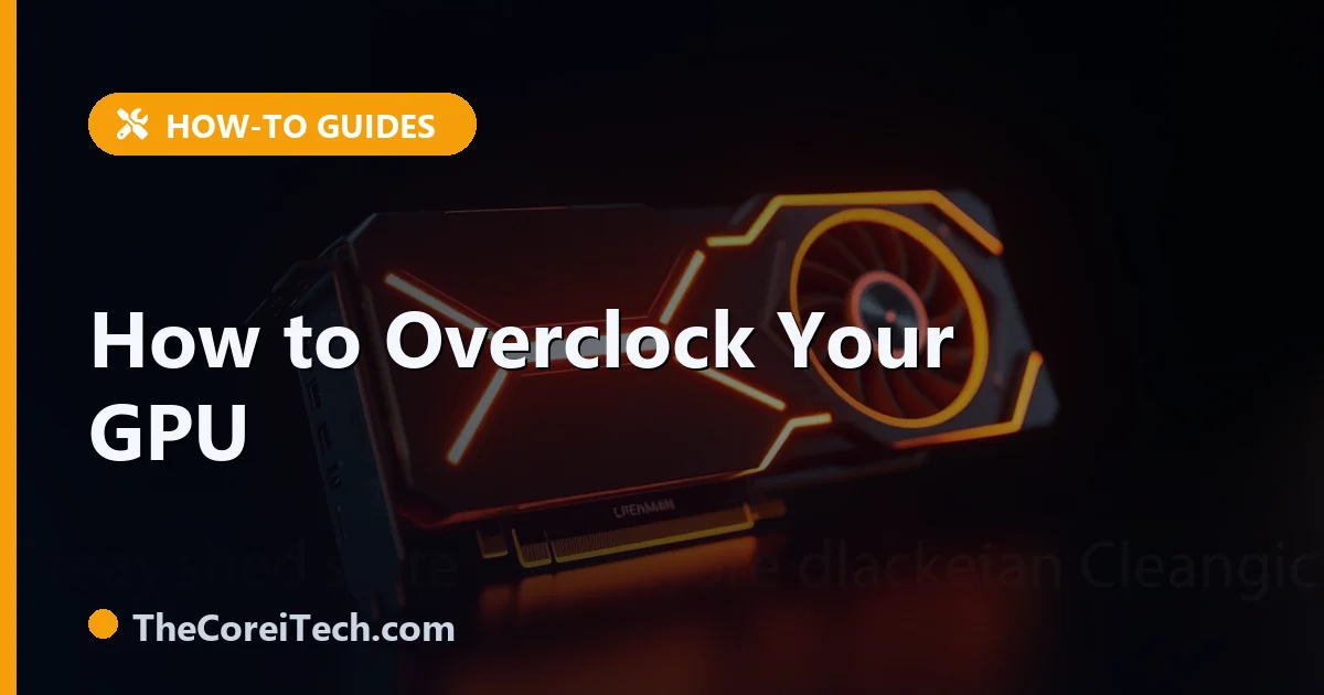 How to Overclock Your GPU Safely With MSI Afterburner