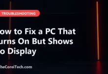 How to Fix a PC That Turns On But Shows No Display - TheCoreiTech.com