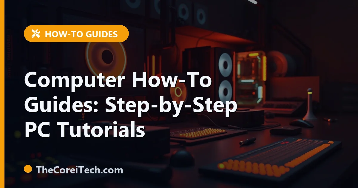 Computer How-To Guides: Step-by-Step PC Tutorials